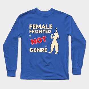 Female fronted is not a genre Long Sleeve T-Shirt